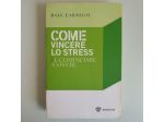 Come Vincere Lo Stress e Cominciare A Vivere - Dale Carnegie - Bompiani - 2014